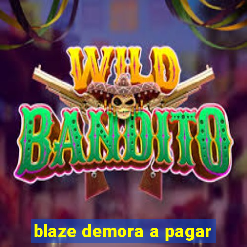 blaze demora a pagar